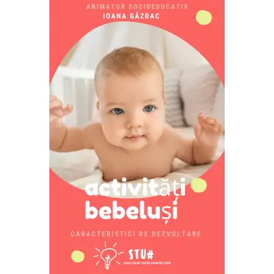 Caracteristici vârstă bebelusi și ce jocuri și activități putem desfășura cu ei 
