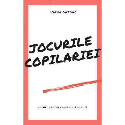 Jocurile copilăriei și activități pentru copii mici și mari